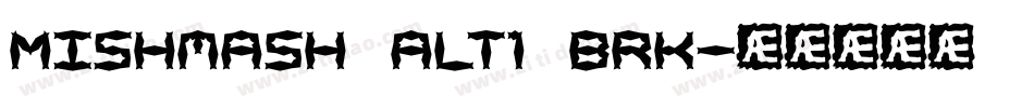Mishmash ALT1 BRK字体转换